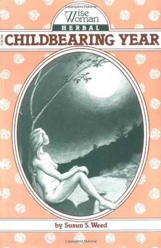 Wise Woman Herbal for the Childbearing Year (Wise Woman Herbals Series: No. 1)