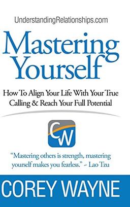 Mastering Yourself, How To Align Your Life With Your True Calling & Reach Your Full Potential