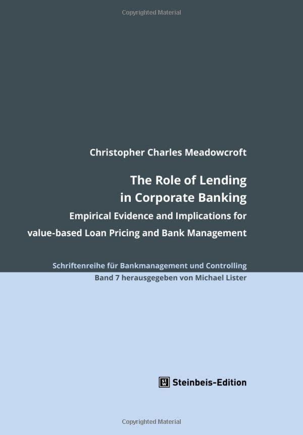 The Role of Lending in Corporate Banking: Empirical Evidence and Implications for value-based Loan Pricing and Bank Management (Schriftenreihe für ... Controlling herausgegeben von Michael Lister)