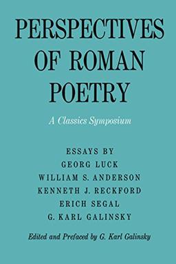 Perspectives of Roman Poetry: A Classics Symposium (Symposia in the Arts and the Humanities, Band 1)