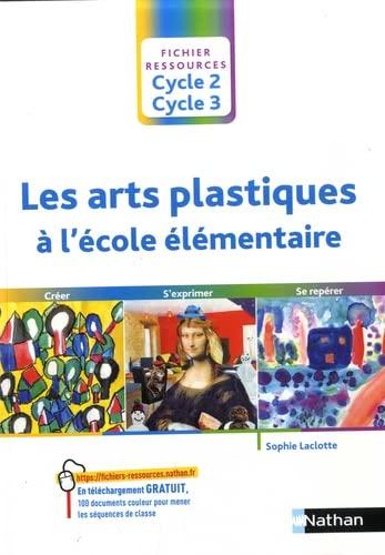 Les arts plastiques à l'école élémentaire : cycle 2, cycle 3 : créer, s'exprimer, se repérer