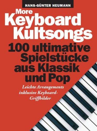 More Keyboard Kultsongs. 100 ultimative Spielstücke aus Klassik und Pop. Leichte Arrangements inklusive Keyboard-Griffbilder