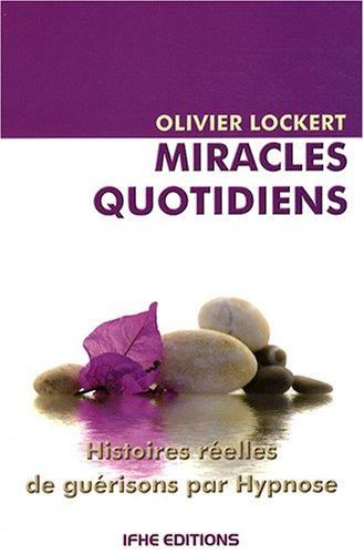 Miracles quotidiens : histoires réelles de guérisons par hypnose