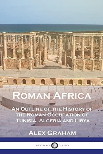 Roman Africa: An Outline of the History of the Roman Occupation of Tunisia, Algeria and Libya