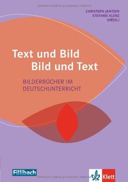 Text und Bild - Bild und Text: Bilderbücher im Deutschunterricht