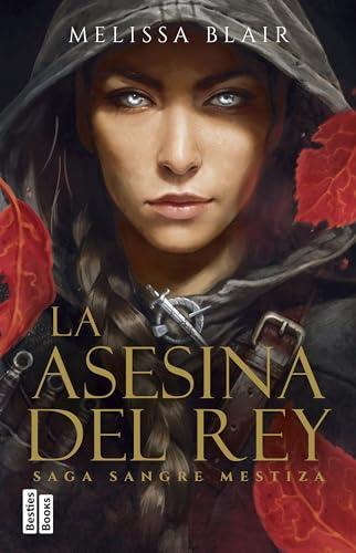 La asesina del rey (Serie Sangre mestiza 1) (BestiesBooks, Band 1)