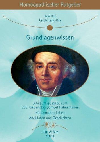 Homöopathische Ratgeber: Homöopathischer Ratgeber, Bd.12, Grundlagenwissen: Jubiläumsausgabe zum 250. Geburtstag, Samuel Hahnemanns, Hahnemanns Leben, Anekdoten und Geschichten: Nr 12