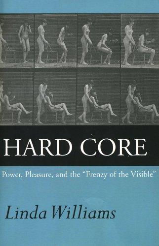 Hard Core: Power, Pleasure, and the "Frenzy of the Visible," Expanded Edition