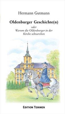 Oldenburger Geschichte(n): oder Warum die Oldenburger in der Kirche schnarchen