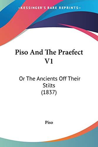 Piso And The Praefect V1: Or The Ancients Off Their Stilts (1837)