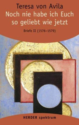 Gesammelte Werke: Noch nie habe ich Euch so geliebt wie jetzt: Briefe - Band 2 (19. November 1576 - 21. Juni 1579) (HERDER spektrum)