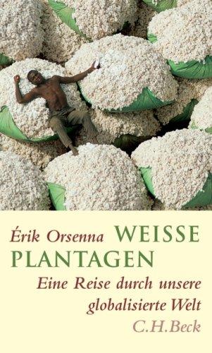 Weisse Plantagen. Eine Reise durch unsere globalisierte Welt