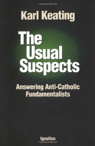 The Usual Suspects: Answering Anti-Catholic Fundamentalists