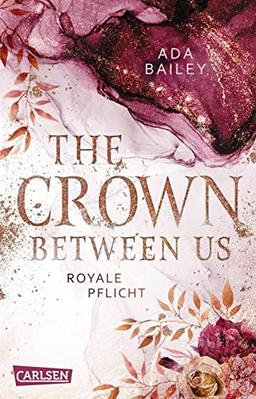 The Crown Between Us. Royale Pflicht (Die "Crown"-Dilogie 2): New Adult Romance über die Liebe zu einem königlichen Bad Boy