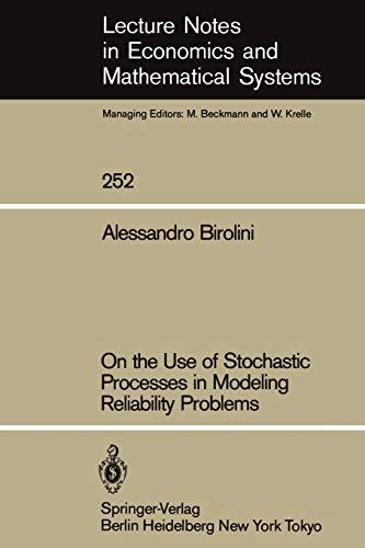 On the Use of Stochastic Processes in Modeling Reliability Problems (Lecture Notes in Economics and Mathematical Systems, 252, Band 252)