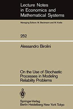 On the Use of Stochastic Processes in Modeling Reliability Problems (Lecture Notes in Economics and Mathematical Systems, 252, Band 252)