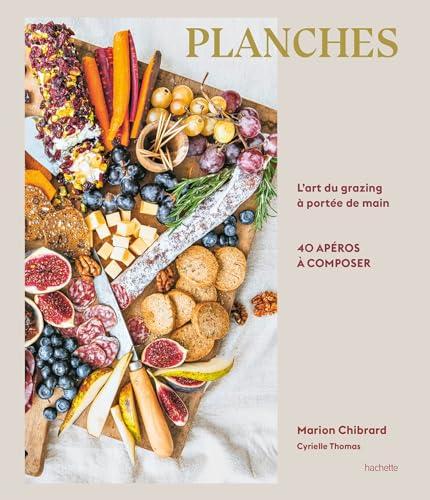 Planches : l'art du grazing à portée de main : 40 apéros à composer