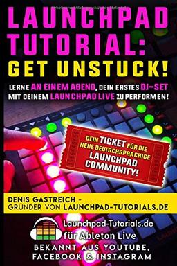 Get Unstuck!: Lerne an einem Abend, Dein erstes DJ-Set mit Deinem Launchpad zu performen.