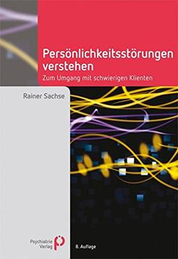 Persönlichkeitsstörungen verstehen: Zum Umgang mit schwierigen Klienten (Fachwissen)