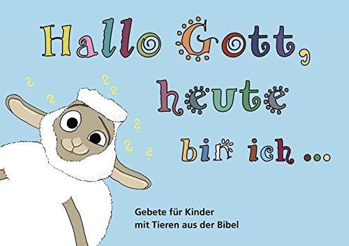 Hallo Gott, heute bin ich....: Gebete für Kinder mit Tieren aus der Bibel (LebensWelten)