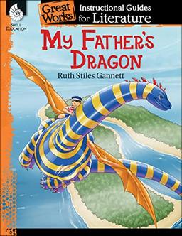 My Father's Dragon: An Instructional Guide for Literature (Great Works)