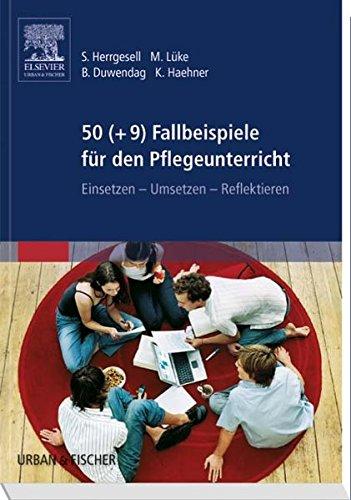 50 (+9) Fallbeispiele für den Pflegeunterricht: Einsetzen - Umsetzen - Reflektieren