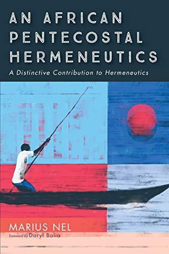 An African Pentecostal Hermeneutics: A Distinctive Contribution to Hermeneutics