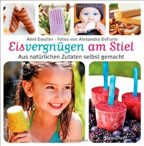 Eisvergnügen am Stiel: Aus natürlichen Zutaten selbst gemacht