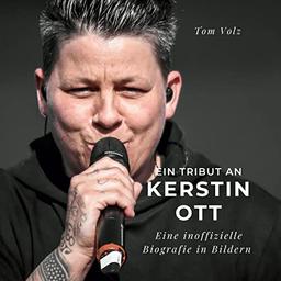 Ein Tribut an Kerstin Ott: Eine inoffizielle Biografie in Bildern