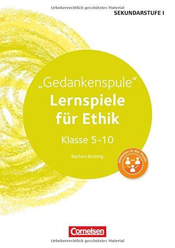 Lernen im Spiel Sekundarstufe I: Gedankenspule: Lernspiele für Ethik Klasse 5-10