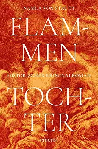 Flammentochter: Historischer Kriminalroman