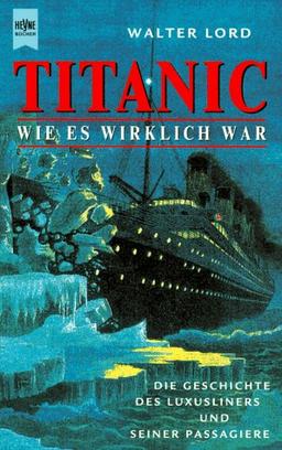 Titanic. Wie es wirklich war. Die Geschichte des Luxusliners