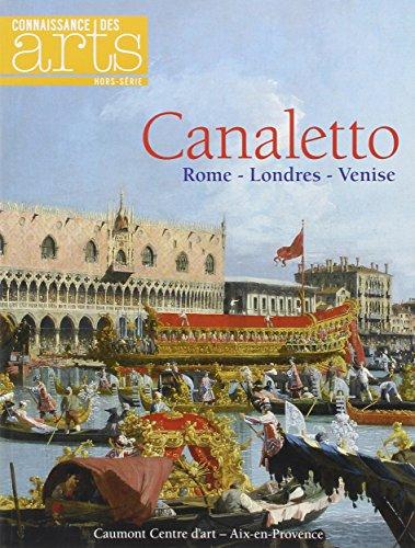 Canaletto : Rome-Londres-Venise