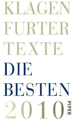 Klagenfurter Texte<BR>Die Besten 2010: Die 34. Tage der deutschsprachigen Literatur in Klagenfurt