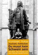 Jauchzet, frohlocket: Du musst kein Schwein sein. Von Bach, den Prinzen und einer Leipziger Musikerfamilie