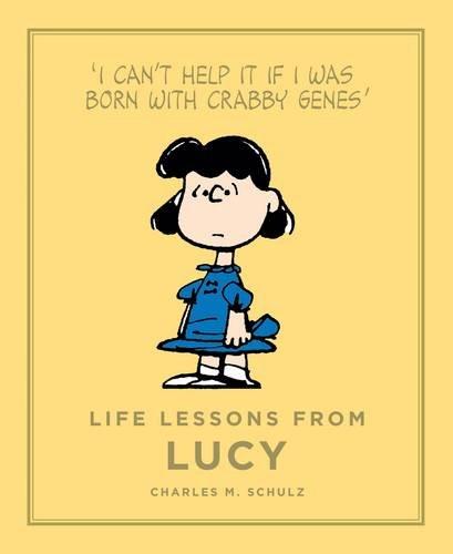 Life Lessons from Lucy: Í Can´t help it if i was born with crabby genes` (Peanuts Guide to Life)