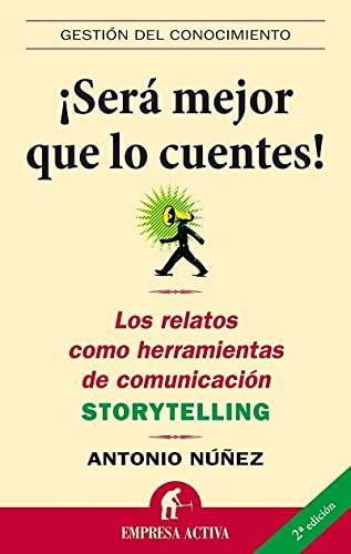 ¡Será mejor que lo cuentes! : los relatos como herramientas de comunicación Storytelling (Gestión del conocimiento)