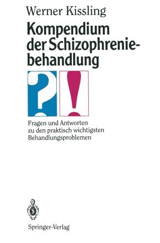 Kompendium der Schizophreniebehandlung: Fragen und Antworten zu den praktisch wichtigsten Behandlungsproblemen