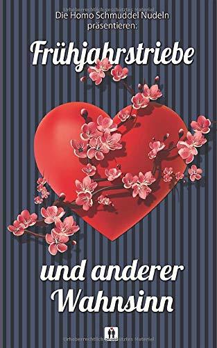 Frühjahrstriebe und anderer Wahnsinn: Eine Anthologie der Homo Schmuddel Nudeln
