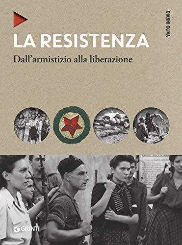 La Resistenza. Dall'armistizio alla liberazione. Nuova ediz. (Oblò)