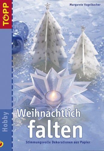 Weihnachtlich falten. Stimmungsvolle Dekorationen aus Papier