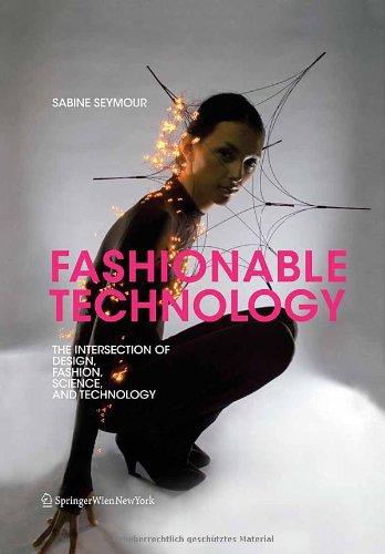 Fashionable Technology: The Intersection of Design, Fashion, Science, and Technology