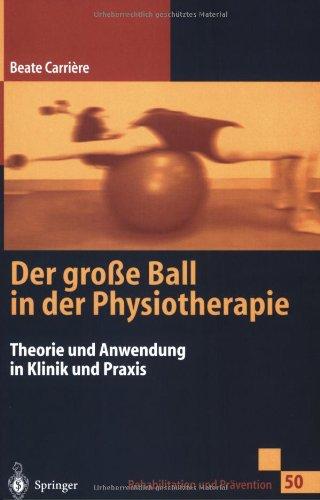 Der große Ball in der Physiotherapie: Theorie und Anwendung in Klinik und Praxis (Rehabilitation und Prävention)