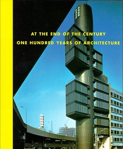 At the End of the Century: One Hundred Years of Architecture