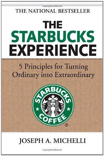 The Starbucks Experience: 5 Principles for Turning Ordinary into Extraordinary