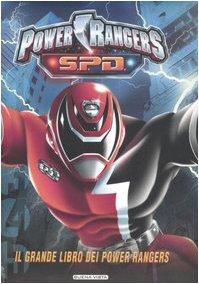 S.P.D. Power Rangers. Il grande libro dei Power Rangers