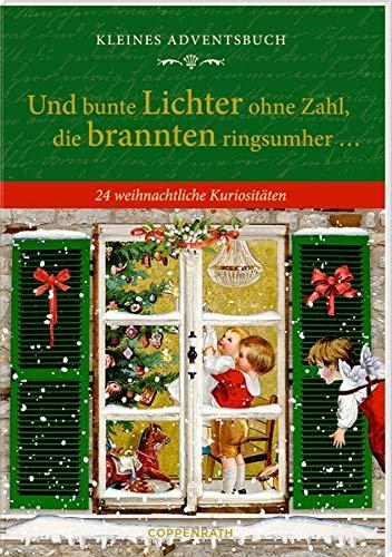 Kleines Adventsbuch - Und bunte Lichter ohne Zahl, die brannten ringsumher ...: 24 weihnachtliche Kuriositäten