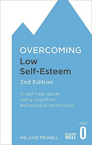 Overcoming Low Self-Esteem, 2nd Edition: A self-help guide using cognitive behavioural techniques (Overcoming Books)