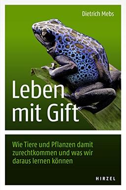 Leben mit Gift: Wie Tiere und Pflanzen damit zurechtkommen und was wir daraus lernen können