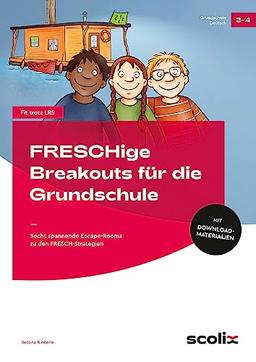 FRESCHige Breakouts für die Grundschule: Sechs spannende Escape-Rooms zu den FRESCH-Strategien (3. und 4. Klasse)